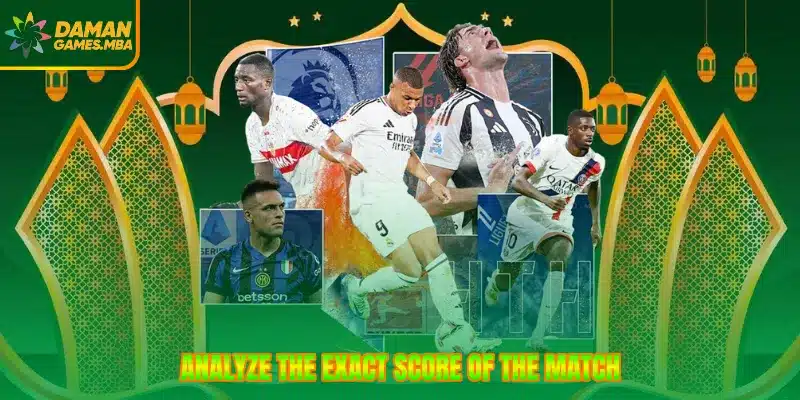 Analyze the exact score of the match