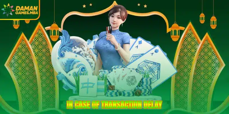 In case of transaction delay