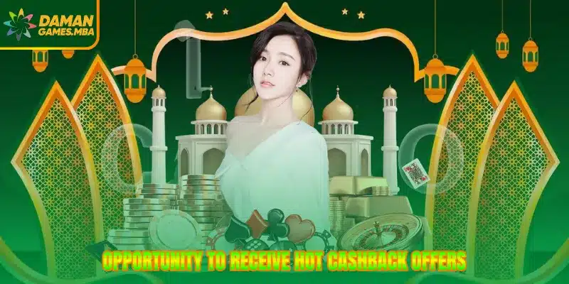 Opportunity to receive hot cashback offers