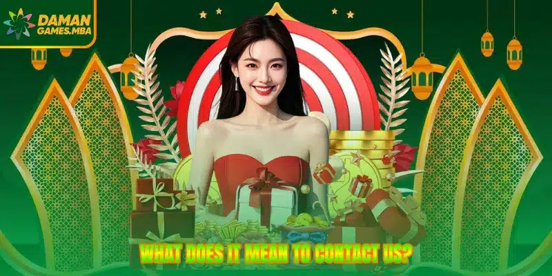 What does it mean to contact us?